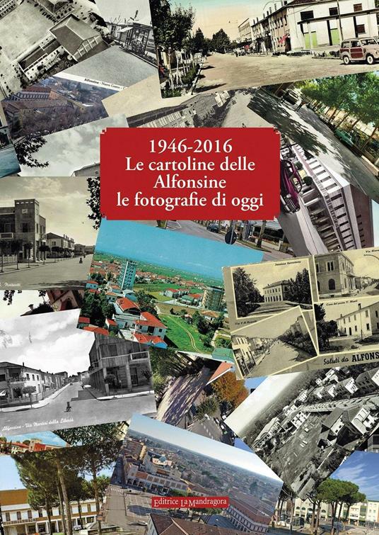 1946-2016 le cartoline delle Alfonsine le fotografie di oggi - copertina