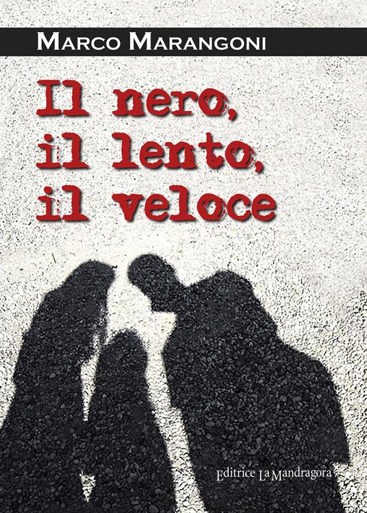 Il nero, il lento, il veloce. Ediz. integrale - Marco Marangoni - copertina