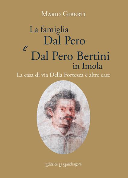 La famiglia Dal Pero e Dal Pero Bertini in Imola. La casa di via Della Fortezza e altre case - Mario Giberti - copertina