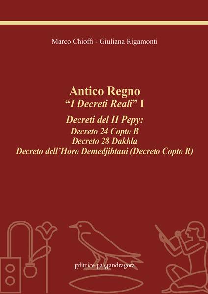 Antico regno. «I decreti reali». I decreti del II Pepy: Decreto 24 Copto B, Decreto 28 Dakhla, Decreto dell'Horo Demedjibtaui (Decreto Copto R). Ediz. integrale - Marco Chioffi,Giuliana Rigamonti - copertina