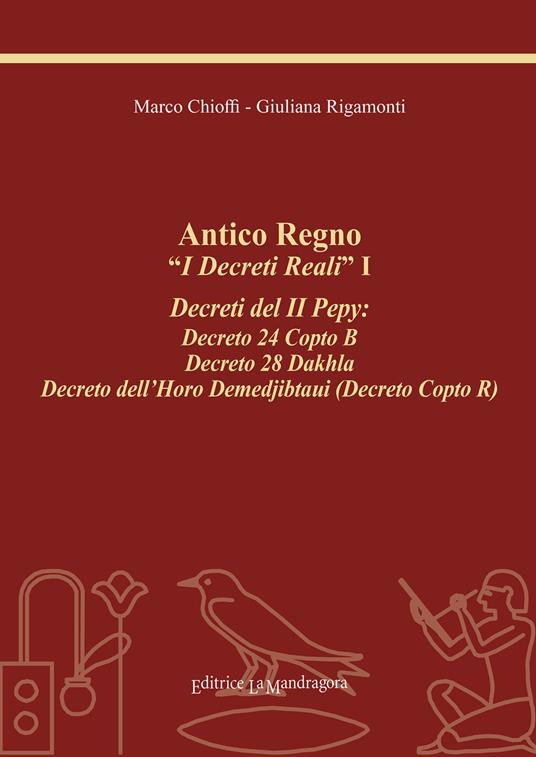 Antico regno. «I decreti reali». I decreti del II Pepy: Decreto 24 Copto B, Decreto 28 Dakhla, Decreto dell'Horo Demedjibtaui (Decreto Copto R). Ediz. integrale - Marco Chioffi,Giuliana Rigamonti - copertina