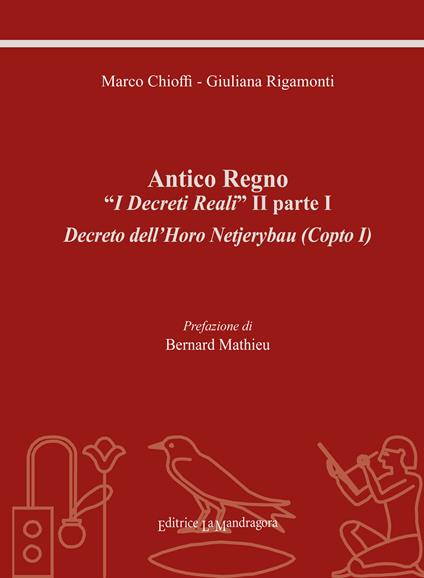 Antico regno. «I decreti reali» II parte I. Decreto dell'Horo Netjerybau (copto I). Ediz. integrale - Marco Chioffi,Giuliana Rigamonti - copertina