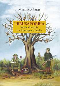 I Brusaporbia. Storie di caccia tra Romagna e Puglia