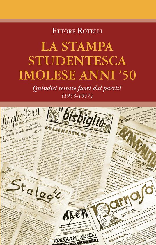 La stampa studentesca imolese anni '50. Quindici testate fuori dai partiti (1953-1957) - Ettore Rotelli - copertina