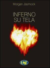 Inferno su tela - Morgan Jasmock,Matteo Martini - copertina