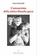 L' umanesimo della antica filosofia greca