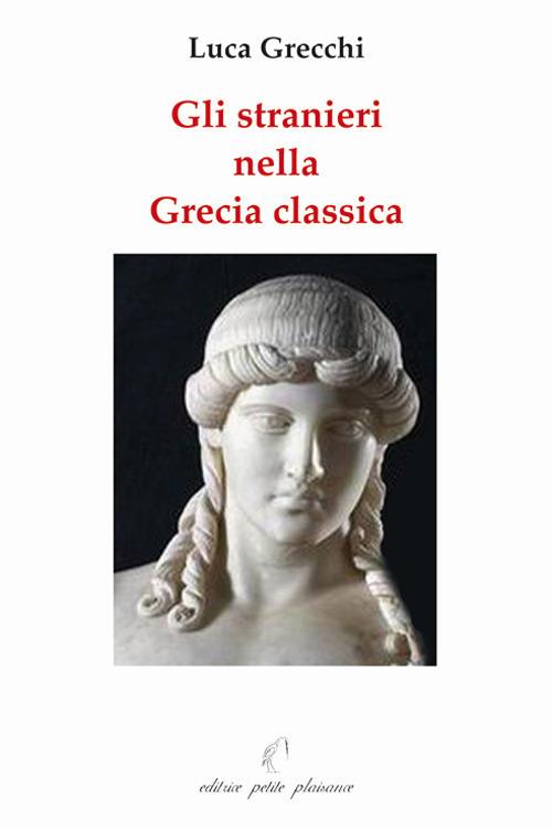 Gli stranieri nella Grecia classica. Paralleli con il nostro tempo - Luca Grecchi - copertina