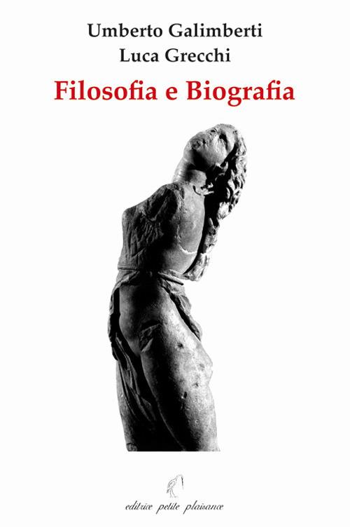 Filosofia e biografia - Umberto Galimberti,Luca Grecchi - copertina