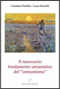 Il necessario fondamento umanistico del «comunismo» - Carmine Fiorillo,Luca Grecchi - copertina
