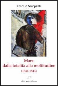 Marx dalla totalità alla moltitudine (1841-1843) - Ernesto Screpanti - copertina