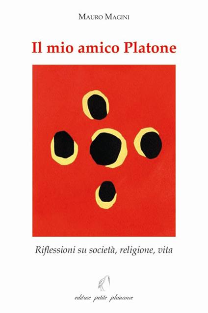 Il mio amico Platone. Riflessioni su società, religione, vita - Mauro Magini - copertina