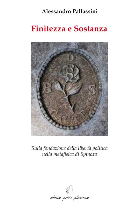 Finitezza e sostanza. Sulla fondazione della libertà politica nella metafisica di Spinoza - Alessandro Pallassini - copertina