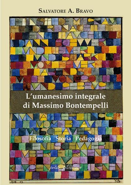 L'umanesimo integrale di Massimo Bontempelli. Filosofia storia pedagogia - Antonio Salvatore Bravo - copertina