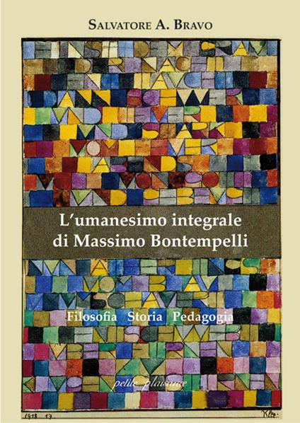 L' umanesimo integrale di Massimo Bontempelli. Filosofia storia pedagogia - Antonio Salvatore Bravo - copertina