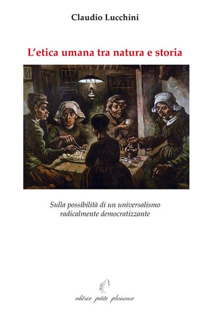 L'etica umana tra natura e storia. Sulla possibilità di un universalismo radicalmente democratizzante - Claudio Lucchini - copertina