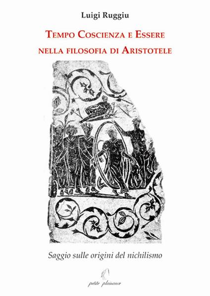 Tempo coscienza e essere nella filosofia di Aristotele. Saggio sulle origini del nichilismo - Luigi Ruggiu - copertina