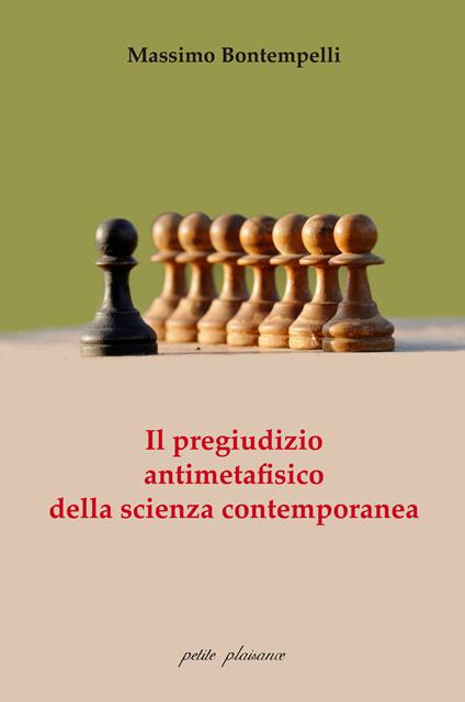 Il pregiudizio antimetafisico della scienza contemporanea - Massimo Bontempelli - copertina