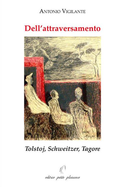 Dell'attraversamento. Tolstoj, Schweitzer, Tagore - Antonio Vigilante - copertina