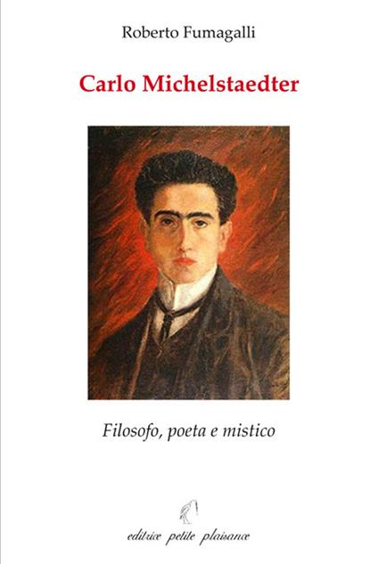 Carlo Michelstaedter. Filosofo, poeta e mistico - Roberto Fumagalli - copertina
