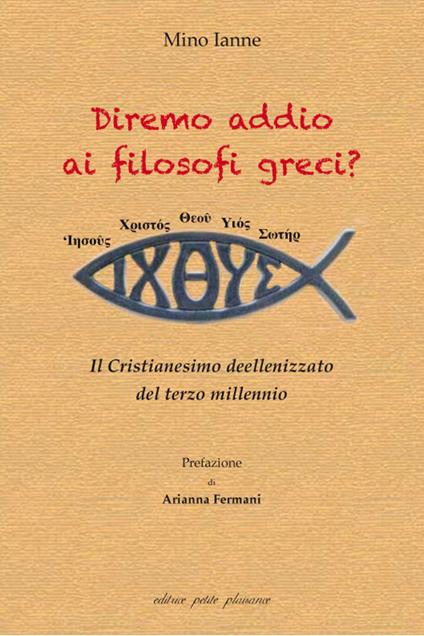 Diremo addio ai filosofi greci? Il Cristianesimo deellenizzato del terzo millennio - Mino Ianne - copertina