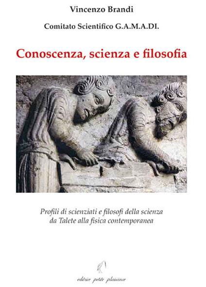 Conoscenza, scienza e filosofia. Profili di scienziati e filosofi della scienza da Talete alla fisica contemporanea - Vincenzo Brandi - copertina