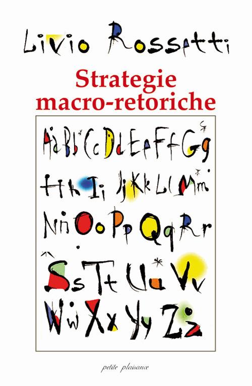 Strategie macro-retoriche. La «formattazione» dell'evento comunicazionale - Livio Rossetti - copertina