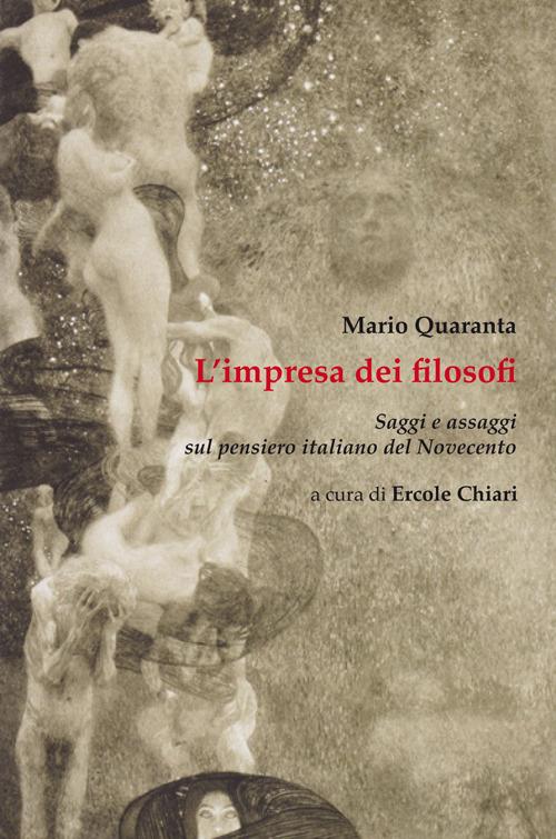 L’ impresa dei filosofi. Saggi e assaggi sul pensiero italiano del Novecento - Mario Quaranta - copertina