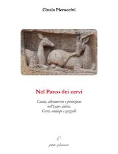Libro Nel parco dei cervi. Caccia, allevamento e protezione nell'India antica. Cervi, antilopi e gazzelle Cinzia Pieruccini
