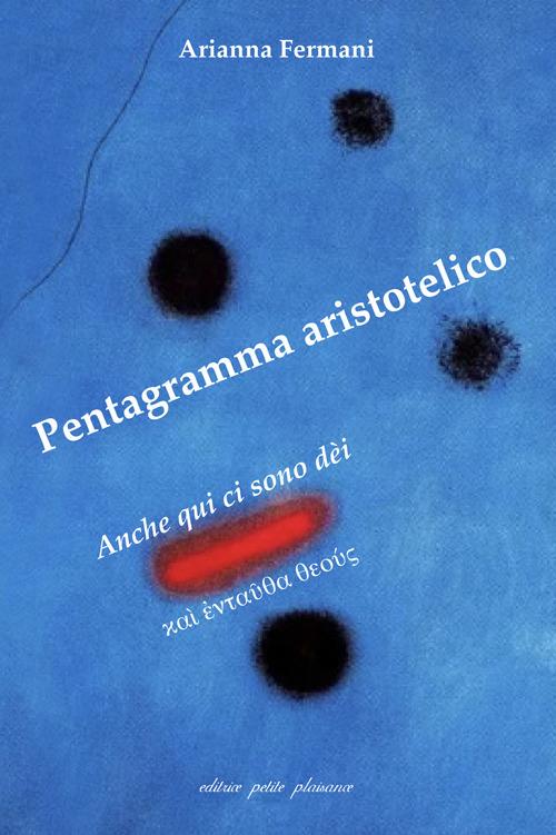 Pentagramma aristotelico. Anche qui ci sono dèi (καὶ ἐνταῦθα θεούς) - Arianna Fermani - copertina