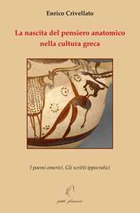 La nascita del pensiero anatomico nella cultura greca. I poemi omerici. Gli scritti ippocratici