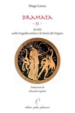 Dramata. Vol. 2: Scritti sulla tragedia antica e le teorie del tragico