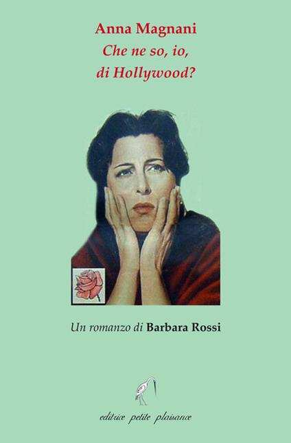 Anna Magnani. Che ne so, io, di Hollywood? - Barbara Rossi - copertina