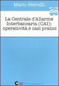 La centrale d'allarme interbancaria (CAI): operatività e casi pratici - Mario Petrulli - copertina