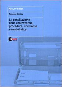 La conciliazione delle controversie. Procedure, normativa e modulistica - Antonio Ciccia - copertina