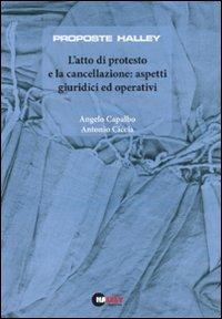 L' atto di protesto e la cancellazione. Aspetti giuridici ed operativi - Angelo Capalbo,Antonio Ciccia - copertina