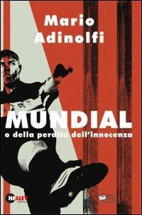 Mundial o della perdita dell'innocenza. Con CD Audio - Mario Adinolfi - copertina