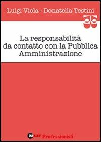 La responsabilità da contatto con la pubblica amministrazione - Luigi Viola,Donatella Testini - copertina