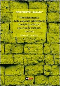 Il trasferimento della capacità edificatoria. Disciplina, effetti ed opportunità pubbliche e private - M. Grazia Mazza - copertina