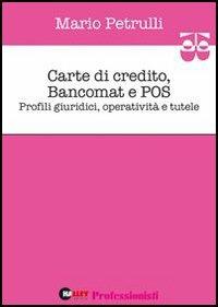 Carte di credito, bancomat e POS. Profili giuridici, operatività e tutele - Mario Petrulli - copertina