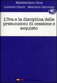 L' IVA e la disciplina delle presunzioni di cessione e acquisto - Massimiliano Giua,Lorenzo Chech,Marcello Carrozzo - copertina