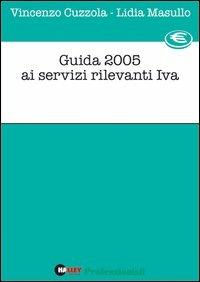 Guida 2005 ai servizi rilevanti IVA - Vincenzo Cuzzola,Lidia Masullo - copertina