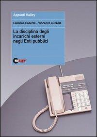 La disciplina degli incarichi esterni negli enti pubblici - Caterina Caserta,Vincenzo Cuzzola - copertina