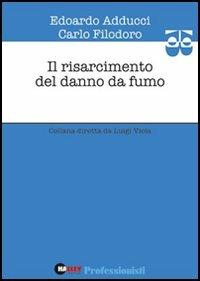 Il risarcimento del danno da fumo - Edoardo Adducci,Carlo Filadoro - copertina