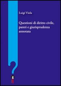 Questioni di diritto civile, pareri e giurisprudenza annotata - Luigi Viola - copertina