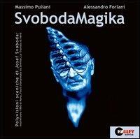 SvobodaMagika. Polyvisioni sceniche di Josef Svoboda. Con Video CD - Massimo Puliani,Alessandro Forlani - copertina