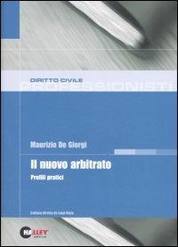 Il nuovo arbitrato. Profili pratici - Maurizio De Giorgi - copertina