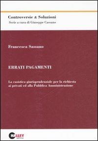 Errati pagamenti. La casistica giurisprudenziale per la richiesta ai privati ed alla pubblica amministrazione - Francesca Sassano - copertina