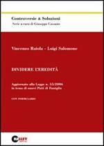 Dividere l'eredità. Aggiornato alla legge n. 55/2006 in tema di nuovi patti di famiglia