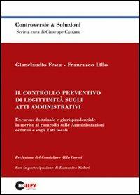 Il controllo preventivo di legittimità sugli atti amministrativi. Excursus dottrinale e giurisprudenziale in merito al controllo sulle amministrazioni centrali... - Gianclaudio Festa,Francesco Lillo - copertina