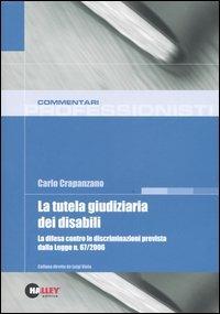 La tutela giudiziaria dei disabili. La difesa contro le discriminazioni prevista dalla Legge n. 67/2006 - Carlo Crapanzano - copertina